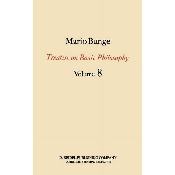 Treatise on Basic Philosophy Treatise on Basic Philosophy: Ethics: The Good and the Right, Book 8, (Hardcover)