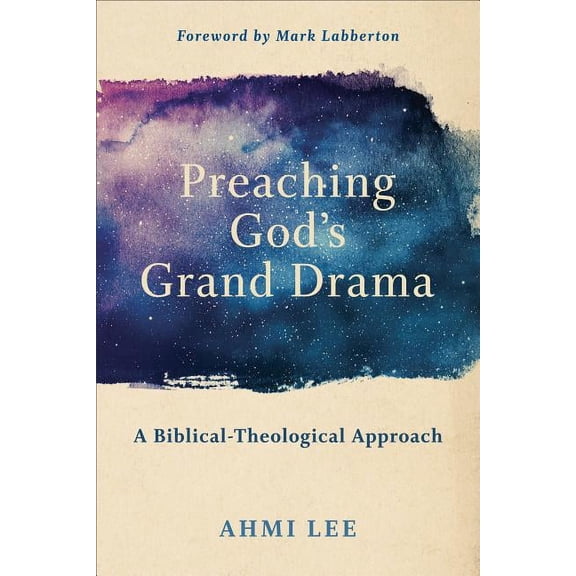 Preaching God's Grand Drama: A Biblical-Theological Approach, (Paperback)