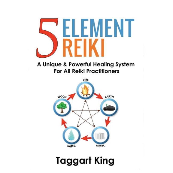 Five Element Reiki: A Unique & Powerful Healing System for All Reiki Practitioners, (Paperback)