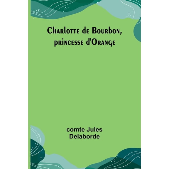 Charlotte de Bourbon, princesse d'Orange, (Paperback)