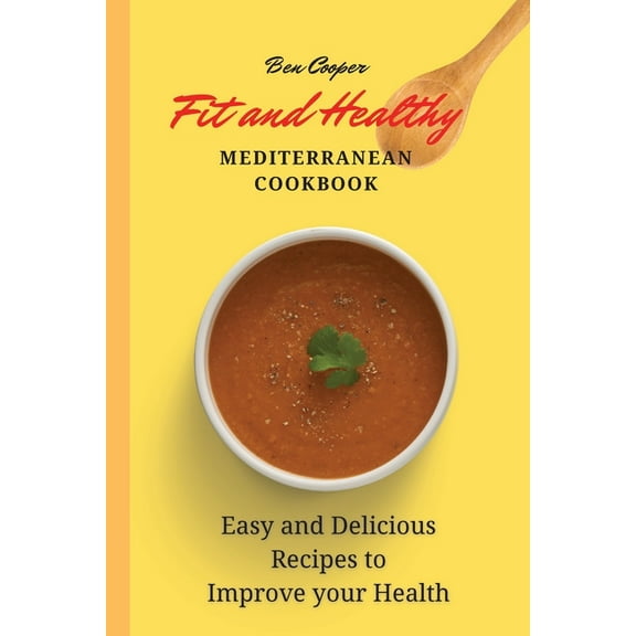 Fit and Healthy Mediterranean Cookbook: Easy and Delicious Recipes to Improve your Health, (Paperback)
