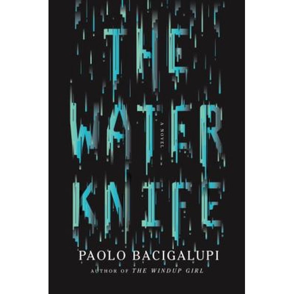 Pre-Owned The Water Knife: A novel (Hardcover) 0385352875 9780385352871
