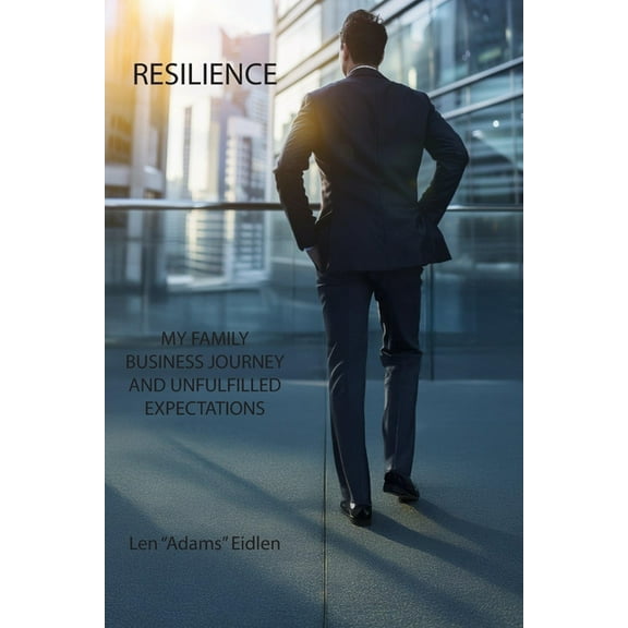 Resilience: My Family Business Journey and Unfulfilled Expectations, (Paperback)