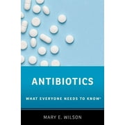 PROFESSOR MARY E WILSON What Everyone Needs to Knowrg: Antibiotics: What Everyone Needs to Know(r) (Paperback)