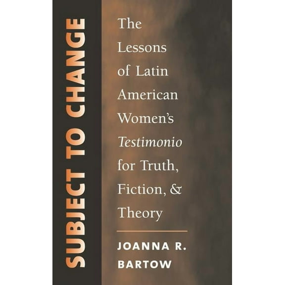 North Carolina Studies in the Romance La Subject to Change: The Lessons of Latin American Women's Testimonio for Truth, Fiction, and Theory, Book 280, (Paperback)