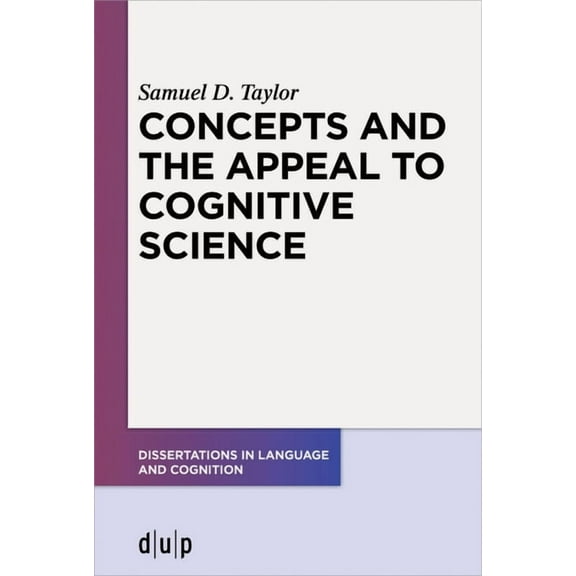 Dissertations in Language and Cognition Concepts and the Appeal to Cognitive Science, Book 8, (Paperback)