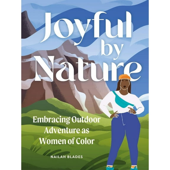 Joyful by Nature: Embracing Outdoor Adventure as Women of Color, (Hardcover)
