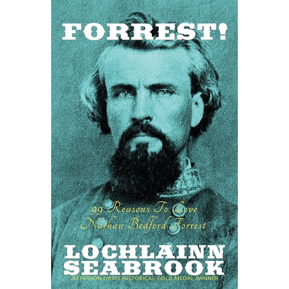 Forrest!: 99 Reasons to Love Nathan Bedford Forrest, (Paperback)