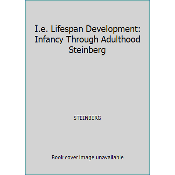 Pre-Owned I.e. Lifespan Development: Infancy Through Adulthood Steinberg (Hardcover) 0495805629 9780495805625