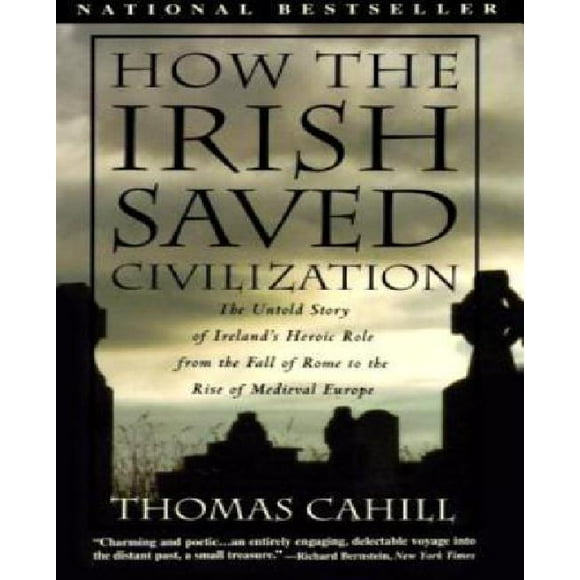 Comment l'Irlandais A Sauvé la Civilisation: l'Histoire Inédite du Rôle Héroïque de l'Irlande de la Chute de Rome à la Montée de l'Europe Médiévale
