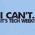 thumbnail image 3 of CafePress - I Can't. It's Tech Week. Light T Shirt - Light T-Shirt - CP, 3 of 4