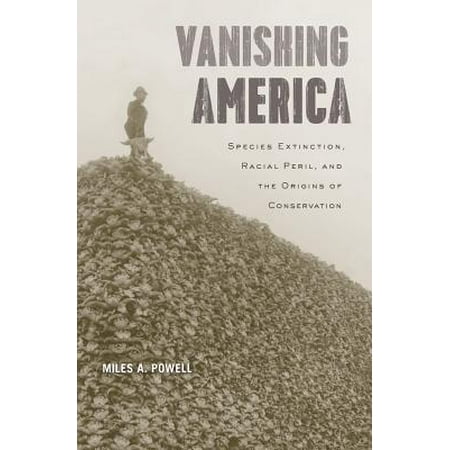 Vanishing America : Species Extinction, Racial Peril, and the Origins of