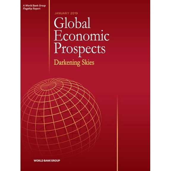 Global Economic Prospects Global Economic Prospects, January 2019: Darkening Skies, (Paperback)