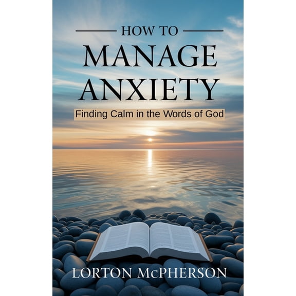 How to manage anxiety: Finding calm in the words of God (New Edition), (Paperback)