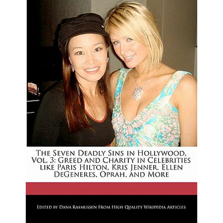 The Seven Deadly Sins in Hollywood, Vol. 3 : Greed and Charity in Celebrities Like Paris Hilton, Kris Jenner, Ellen DeGeneres, Oprah, and More