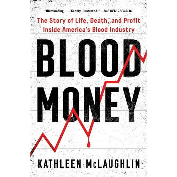 Blood Money: The Story of Life, Death, and Profit Inside America's Blood Industry, (Paperback)