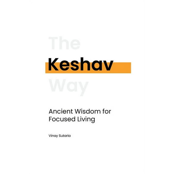 Keshav: Ancient Wisdom for Focused Living, (Paperback)