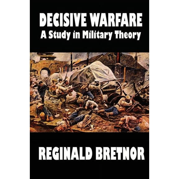 Decisive Warfare: A Study in Military Theory, (Paperback)