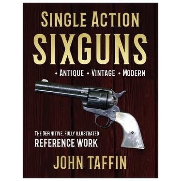 Single Action Sixguns (Paperback) by John Taffin