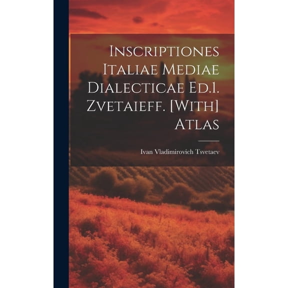 Inscriptiones Italiae Mediae Dialecticae Ed.1. Zvetaieff. [With] Atlas, (Hardcover)