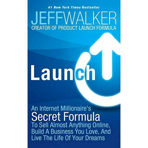 Launch: An Internet Millionaire's Secret Formula To Sell Almost Anything Online, Build A Business You Love, And Live The Life Of Your Dreams
