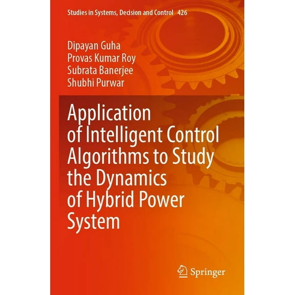 Studies in Systems, Decision and Control Application of Intelligent Control Algorithms to Study the Dynamics of Hybrid Power System, Book 426, (Paperback)