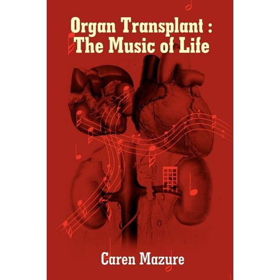 Organ Transplant: The Music of Life (Paperback)