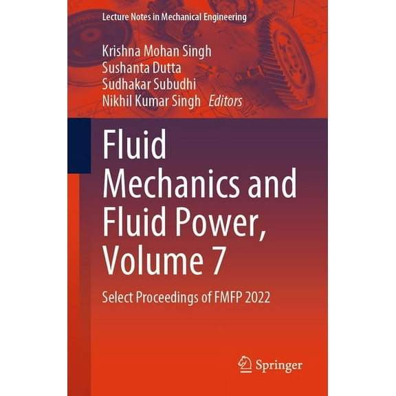 Lecture Notes in Mechanical Engineering Fluid Mechanics and Fluid Power, Volume 7: Select Proceedings of Fmfp 2022, (Paperback)