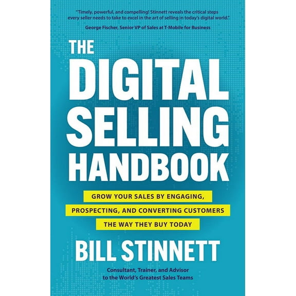 The Digital Selling Handbook: Grow Your Sales by Engaging, Prospecting, and Converting Customers the Way They Buy Today, (Hardcover)