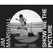 Jim Marshall: Show Me the Picture: Images and Stories from a Photography Legend (Jim Marshall Photography Book, Music History Photo Book) (Hardcover)
