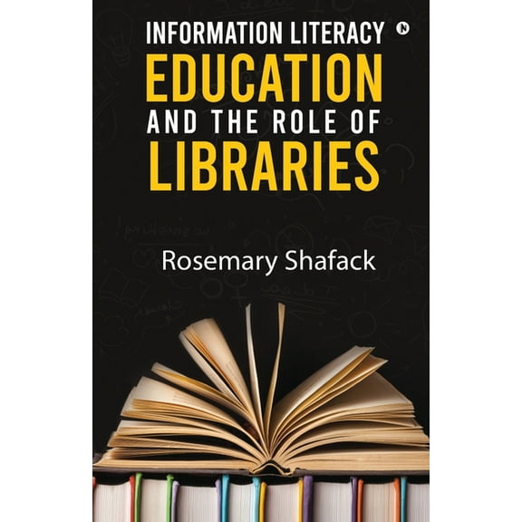 Information Literacy Education and the Role of Libraries, (Paperback)