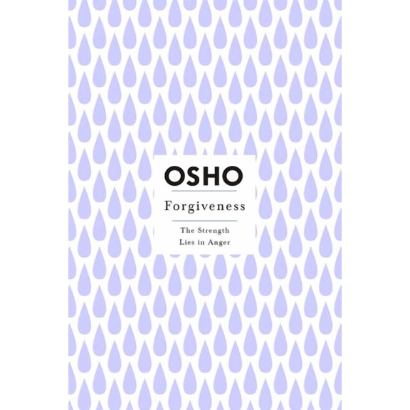 Osho Insights for a New Way of Living Forgiveness: The Strength Lies in Anger, (Paperback)