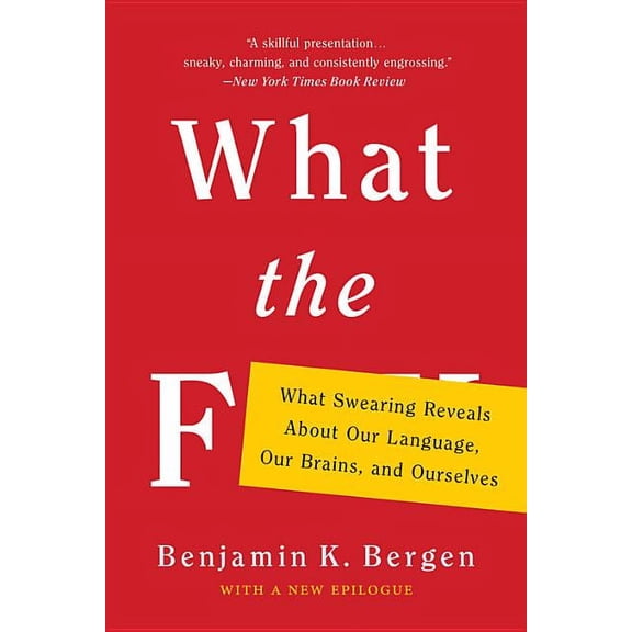 What the F : What Swearing Reveals About Our Language, Our Brains, and Ourselves (Paperback)