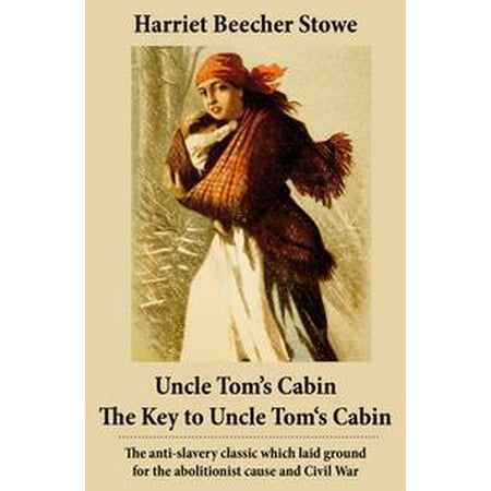 Uncle Tom S Cabin The Key To Uncle Tom S Cabin Presenting The