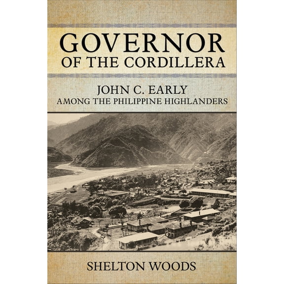 Niu Southeast Asian Governor of the Cordillera: John C. Early Among the Philippine Highlanders, (Paperback)