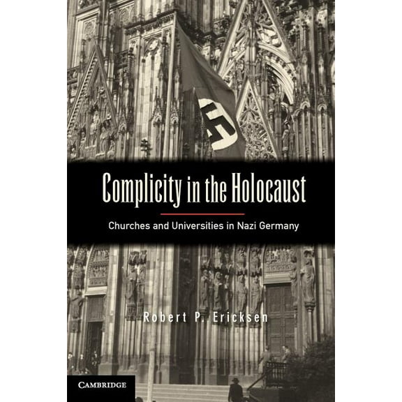 Complicity in the Holocaust: Churches and Universities in Nazi Germany, (Paperback)