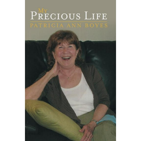 My Precious Life (Paperback) by Patricia Ann Boyes