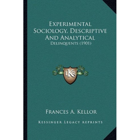 Experimental Sociology, Descriptive And Analytical: Delinquents 1901 Paperback 1164641239 9781164641230 Frances A. Kellor