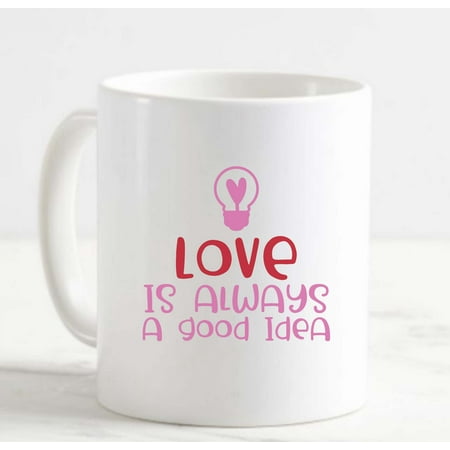 

Coffee Mug Love Is Always A Good Idea Heart Lightbulb Funny Valentines Day White Cup Funny Gifts for work office him her