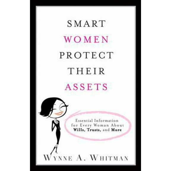 Pre-Owned Smart Women Protect Their Assets: Essential Information for Every Woman about Wills, Trusts, and More (Paperback) 0132360403 9780132360401