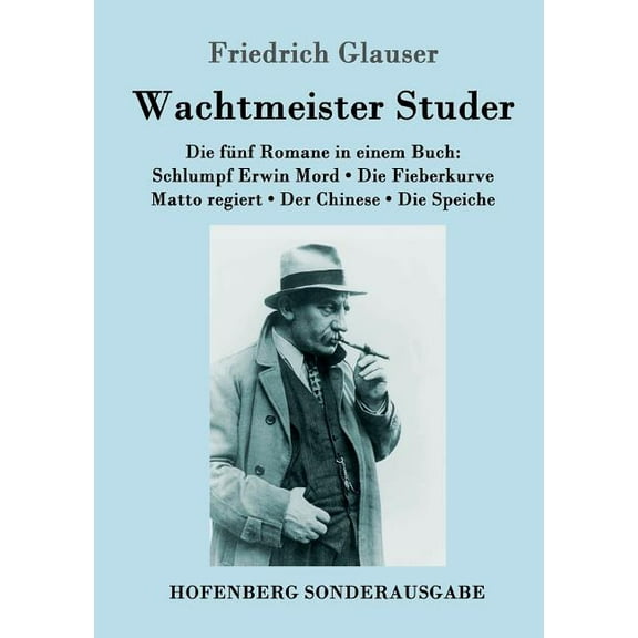 Wachtmeister Studer Die fünf Romane in einem Buch: Schlumpf Erwin Mord / Die Fieberkurve / Matto regiert / Der Chinese / Die Speiche (Paperback)