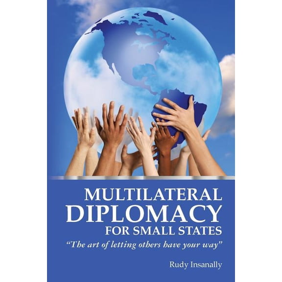 Multilateral Diplomacy for Small States: "The art of letting others have your way" (Paperback)