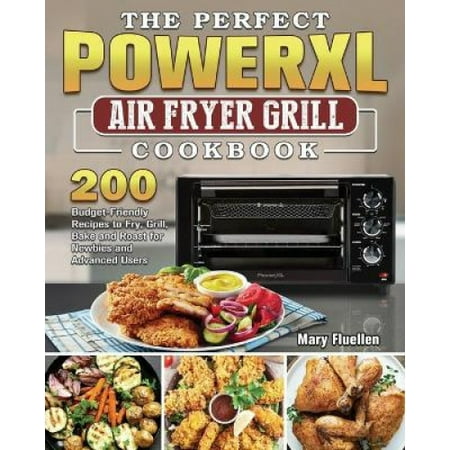 The Perfect Power Xl Air Fryer Grill Cookbook: 200 Budget-Friendly