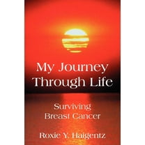 My Journey Through Life: Surviving Breast Cancer, (Paperback)