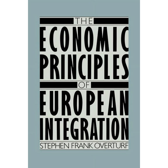 The Economic Principles of European Integration, (Paperback)