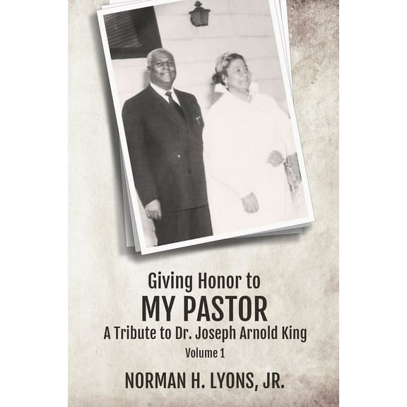 Giving Honor to My Pastor A Tribute to Dr. Joseph Arnold King, (Paperback)