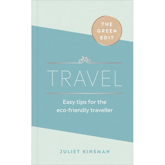 The Green Edit: Travel : Easy Tips for the Eco-friendly Traveller (Hardcover)