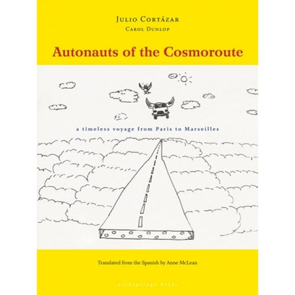 Pre-Owned Autonauts of the Cosmoroute: A Timeless Voyage from Paris to Marseilles (Paperback 9780979333002) by Julio Cortazar, Carol Dunlop, Anne McLean