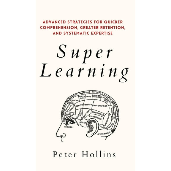 Super Learning: Advanced Strategies for Quicker Comprehension, Greater Retention, and Systematic Expertise, (Hardcover)