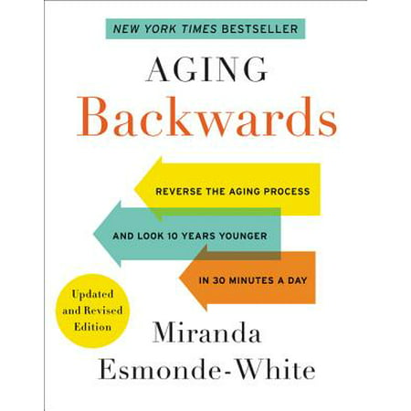 Aging Backwards: Updated and Revised Edition : Reverse the Aging Process and Look 10 Years Younger in 30 Minutes a